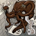 A brown, tentacled, oozy toilet monster with fangs and ominous eyes, ready to attack. Text on a stream of toilet paper reads: "The toilet monster."